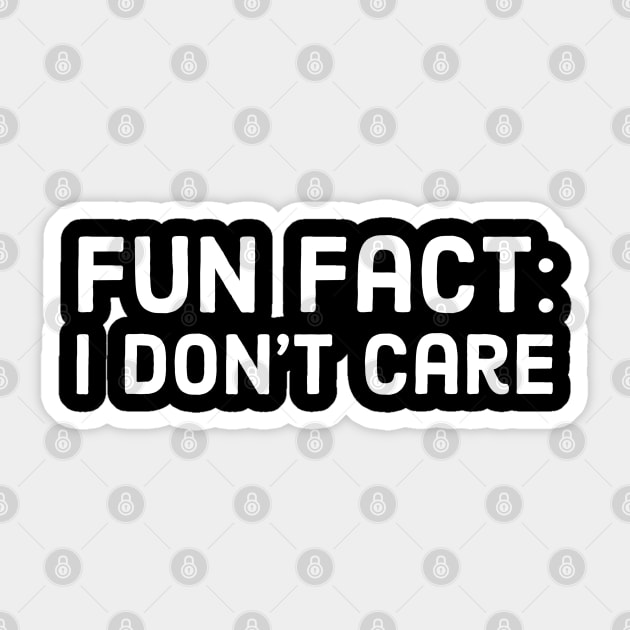 Fun Fact: l Don't Care Sticker by evokearo